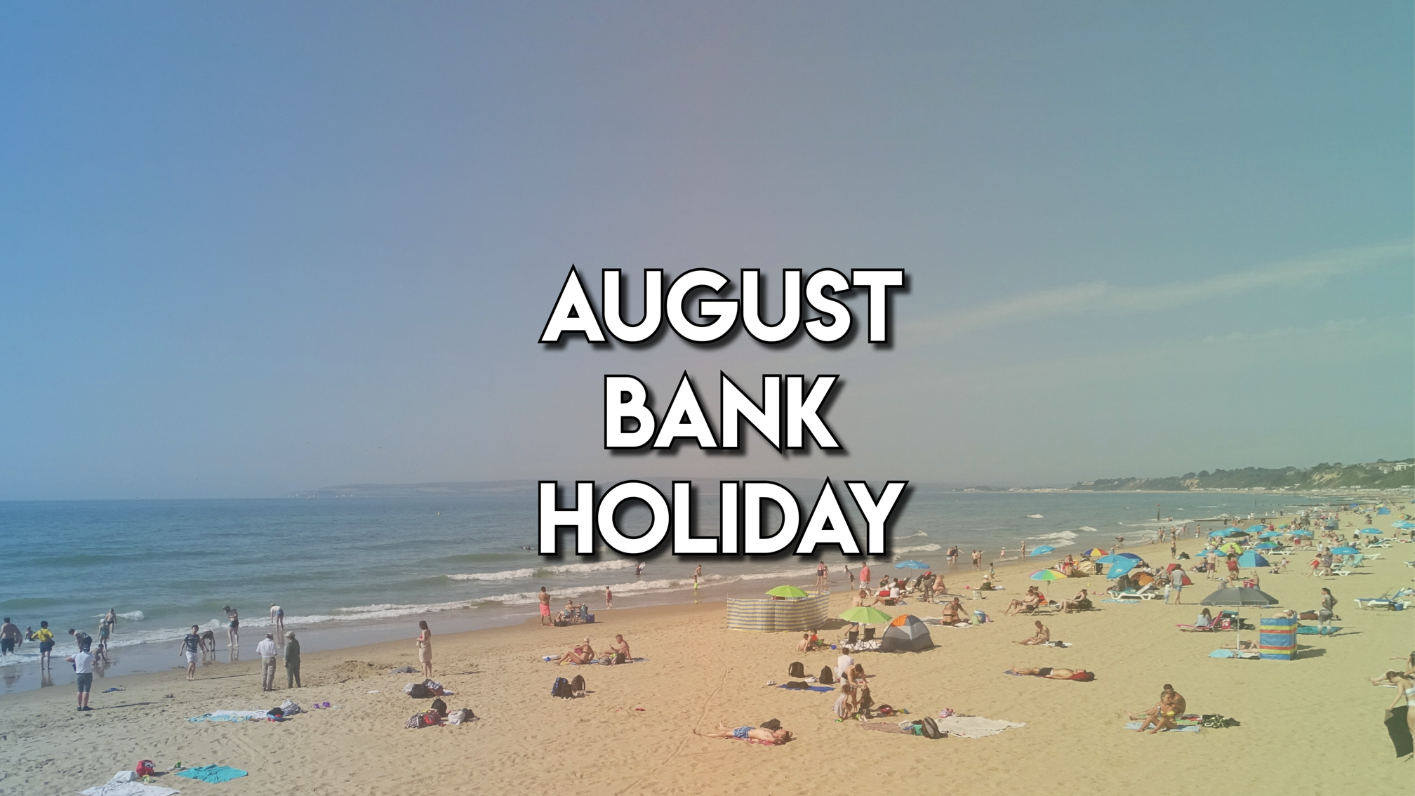 We’ll be closed for the August Bank Holiday